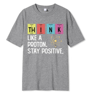 Think Like A Proton Stay Positive Funny Science T Shirt Cotton Tops T Shirt Design High Quality Printing T Shirt