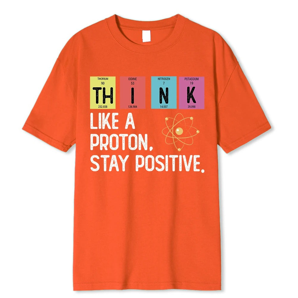 Think Like A Proton Stay Positive Funny Science T Shirt Cotton Tops T Shirt Design High Quality Printing T Shirt