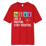 Think Like A Proton Stay Positive Funny Science T Shirt Cotton Tops T Shirt Design High Quality Printing T Shirt