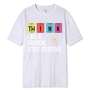 Think Like A Proton Stay Positive Funny Science T Shirt Cotton Tops T Shirt Design High Quality Printing T Shirt