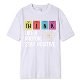 Think Like A Proton Stay Positive Funny Science T Shirt Cotton Tops T Shirt Design High Quality Printing T Shirt