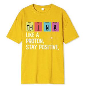 Think Like A Proton Stay Positive Funny Science T Shirt Cotton Tops T Shirt Design High Quality Printing T Shirt