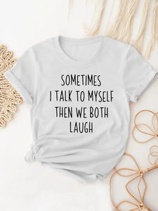 "SOMETIMES I TALK TO MYSELF THEN WE BOTH LAUGH" Cute Graphic T-Shirt - Casual, Loose Fit for Women's Summer Tops