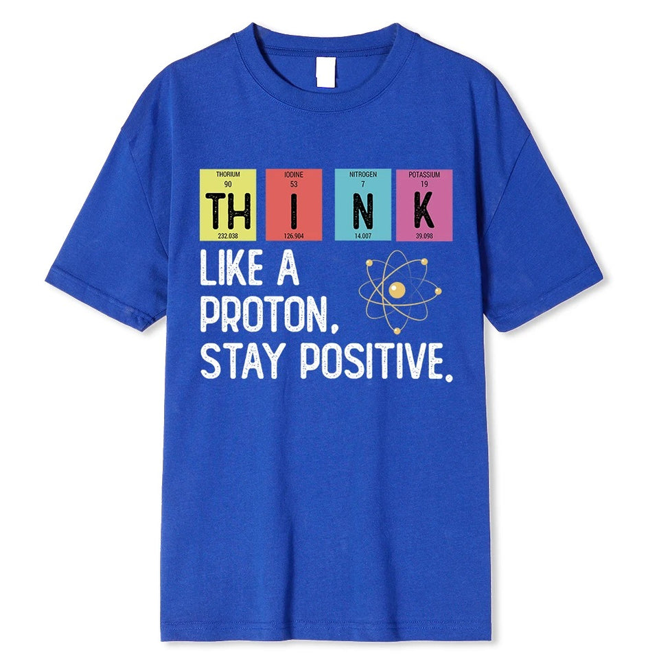 Think Like A Proton Stay Positive Funny Science T Shirt Cotton Tops T Shirt Design High Quality Printing T Shirt